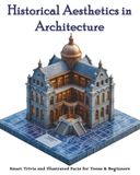 Historical Aesthetics in Architecture: Smart Trivia and Illustrated Facts for Teens & Beginners