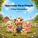 Heartwick: Farm Friends: A Cozy Farm Animal Coloring Book for Kids, Teens & Adults