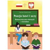 Poezja bawi i uczy. Humorystyczne wierszyki z morałem