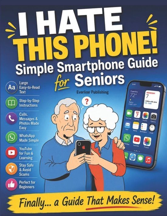 I The Simple Tech for Seniors: I Hate This Phone! Simple Smartphone Guide for Seniors
