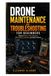 Drone Maintenance and Troubleshooting for Beginners: Diagnose Motors, ESCs, Batteries, GPS, Sensors, Firmware, and Flight Problems