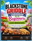 Blackstone Griddle Cookbook for Beginners: Classic American Recipes