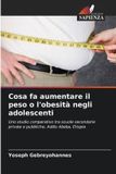 Cosa OmniScriptum SRL Cosa fa aumentare il peso o l'obesità negli adolescenti: Uno studio comparativo tra scuole secondarie private e pubbliche, Addis Abeba, Etiopia Paperback
