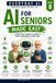 AI for Seniors: A Calm, Plain-English Guide to Using Artificial Intelligence with Confidence and Safety