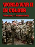 World War II In Colour: Volume 1: Normandy
