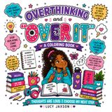 Overthinking and “Over It”: A Funny & Empowering Coloring Book for Tween & Preteen Girls Ages 9–13 About Worry, Confidence, Big Feelings, Self-Trust & Calming a Busy Brain