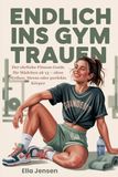 Endlich ins Gym trauen: Der ehrliche Fitness-Guide für Mädchen ab 13 – ohne Mythen, Stress oder perfekte Körper