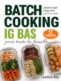 Batch Cooking IG Bas pour toute la famille: Programme de 12 semaines de recettes anti-inflammatoires pour stabiliser la glycémie, gagner du temps et préserver son énergie au quotidien