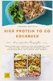High Protein to go Kochbuch: Proteinreiche Rezepte für unterwegs und den Alltag zur Unterstützung von Muskelaufbau, Sättigung und Energie