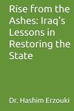 Rise from the Ashes: Iraq's Lessons in Restoring the State and National Consciousness, An Analytical Vision for Iraq's Future