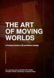 The Art of Moving Worlds: A Practical Guide to 3D and Motion Design