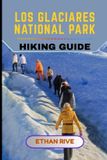 LOS Independently Published Journeys Through Nature, Culture, and Timeless Landscapes- Los Glaciares National Park Hiking Guide Paperback