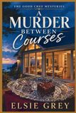 A Independently Published A Murder Between Courses: The Good Chef Mysteries Paperback