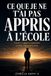 Ce que je ne t'ai pas appris à l'école: L'école t'a appris à mémoriser. Ce livre t'apprend à vivre.