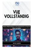 VUE VOLLSTÄNDIG: Moderne Webentwicklung von der Komponente bis zur Cloud mit Vue.js 3 und Node.js
