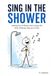 Sing in the Shower: Life doesn't have to be perfect to feel good.