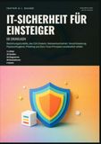 IT-Sicherheit für Einsteiger: Die Grundlagen: Bedrohungsmodelle, das CIA-Dreieck, Netzwerksicherheit, Verschlüsselung, Passworthygiene, Phishing und Zero-Trust-Prinzipien verständlich erklärt.