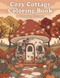 Cozy Cottage Coloring Book: A Coloring Escape