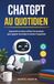 ChatGPT au quotidien: Apprendre à mieux utiliser les prompts pour gagner du temps et mieux s’organiser