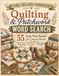 Quilting & Patchwork Word Search: 55 Large Print Puzzles for Creative Minds