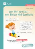 Vom Wort zum Satz - vom Bild zur Mini-Geschichte: Übungen für die 1. und 2. Klasse in drei Differenzierungsstufen