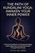 THE PATH OF KUNDALINI YOGA: AWAKEN YOUR INNER POWER: A Practical Handbook for Emotional Healing, Chakra Balancing, and Spiritual Growth Through Ancient Kriyas