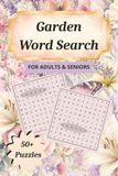 Garden Word Search for Adults and Seniors: Word Searches with Easy to Read Print about Gardens, Nature and Outdoors| 6x9 inches, 110 pages | 50+ ... Vacation, Relaxing, Learning New Garden Terms