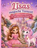 Lisas magische Feenwelt: Eine zauberhafte Ausmalgeschichte voller Feen, Einhörner & Magie