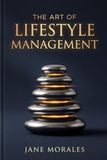 The Art of Lifestyle Management: Designing a Life of Purpose, Peace, Energy & Achievement