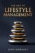 The Art of Lifestyle Management: Designing a Life of Purpose, Peace, Energy & Achievement