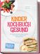 Kinder Edition Lunerion Kinder Kochbuch Gesund: Die leckersten gesunden Rezepte für Kinder - stressfrei & nährstoffreich - inkl. 30-Tage-Plan, Frühstücksrezepten, Fingerfood uvm.