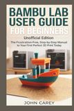 Bambu Lab User Guide for Beginners Unofficial Edition
