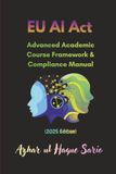 EU AI Act: Advanced Academic Course Framework & Compliance Manual (2025 Edition)