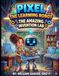 PIXEL THE LEARNING ROBOT: THE AMAZING INVENTION LAB