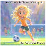The Independently Published The Goal of Never Giving Up Paperback