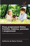 Poza Wydawnictwo Nasza Wiedza Poza programem Bolsa Família: rodzina, pa¿stwo i wzajemno¿¿: Badanie dotycz¿ce programu Bolsa Família