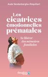 Les cicatrices émotionnelles prénatales: Libérer la mère pour libérer l'enfant
