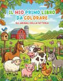 IL MIO PRIMO LIBRO DA COLORARE:: GLI ANIMALI DELLA FATTORIA