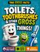Who Invented Toilets, Toothbrushes, and Other Gross Things: A Full Color Illustrated Guide to Weird Inventions, Disgusting History, and Everyday ... Changed the World for Curious Kids Ages 6-12