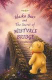 Alaska Bear and the Secret of Mistvale Bridge
