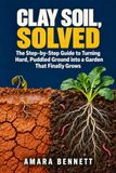 Clay Soil Solved: Le guide étape par étape pour transformer un sol dur et détrempé en un jardin qui pousse enfin