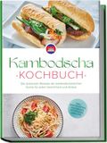 Kambodscha Edition Lunerion Kambodscha Kochbuch: Die leckersten Rezepte der kambodschanischen Küche für jeden Geschmack und Anlass - inkl. Brotrezepten, Fingerfood, Getränken, Dips uvm.