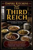Empire Kitchens Empire Kitchens: The Third Reich: Food, Rationing & Everyday Cooking in Germany, 1933–1945