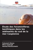 Étude Editions Notre Savoir Étude des foraminifères benthiques dans les sédiments du sud de la mer Caspienne