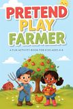 Pretend Play Farmer: Workbook for Kids