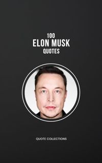 100 Elon Musk Quotes