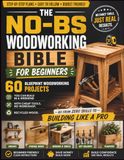 The No-BS Woodworking Bible for Beginners: 60 Blueprint Woodworking Projects You Can Build in a Weekend with Cheap Tools, No Workshop, Recycled Wood —Go from Zero Skills to Building Like a Pro
