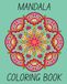 Mandala Coloring Book For Adults: A Stress Relief Book for Adults Featuring Beautiful Mandalas for Mindfulness and Relaxation.