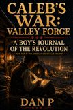 Caleb's War: Valley Forge: A Boy's Journal of the Revolution
