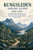 KUNGSLEDEN Independently Published Kungsleden Hiking Guide 2026-2027: The Complete Guide to Sweden's King's Trail from Abisko to Hemavan, with Route Planning, Mountain Huts, Gear, Navigation, Weather, Resupply and Safety